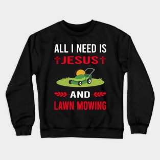 I Need Jesus And Lawn Mowing Mower Lawnmower Crewneck Sweatshirt